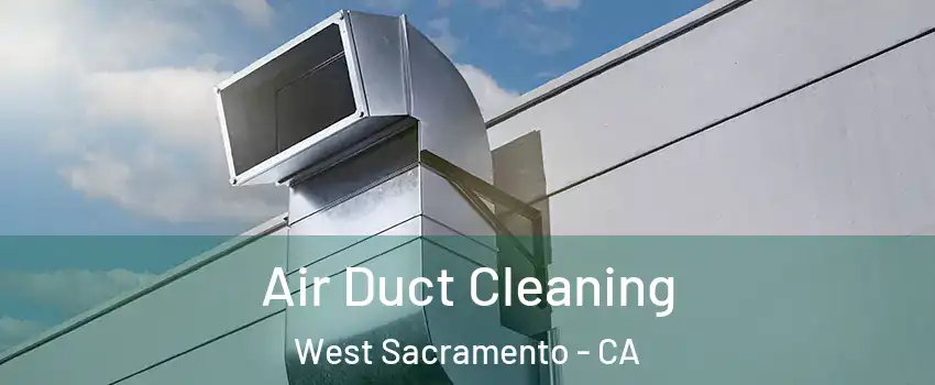  Air Duct Cleaning West Sacramento - CA