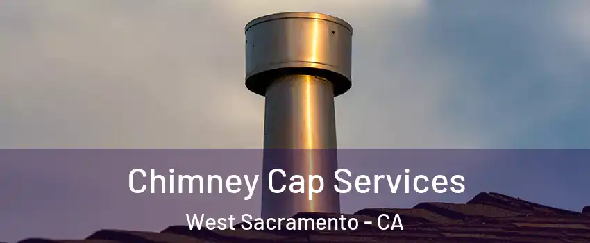  Chimney Cap Services West Sacramento - CA