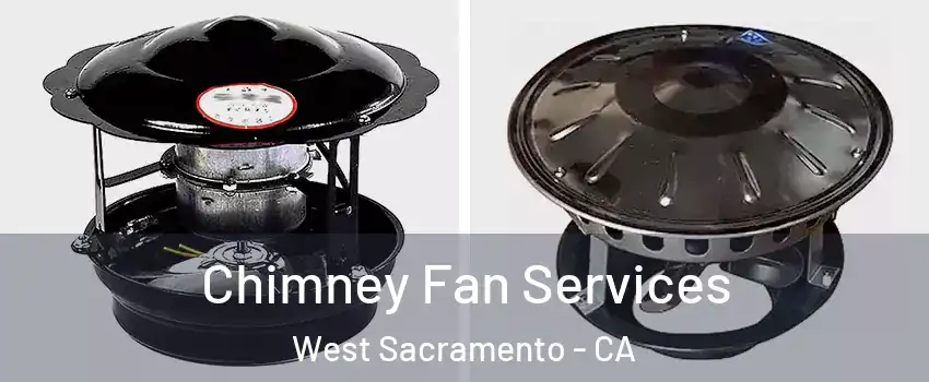  Chimney Fan Services West Sacramento - CA