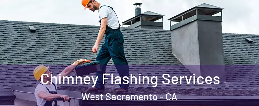 Chimney Flashing Services West Sacramento - CA