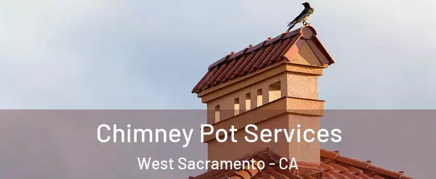  Chimney Pot Services West Sacramento - CA