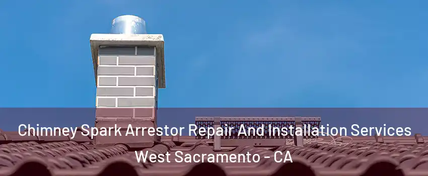  Chimney Spark Arrestor Repair And Installation Services West Sacramento - CA
