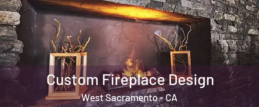  Custom Fireplace Design West Sacramento - CA
