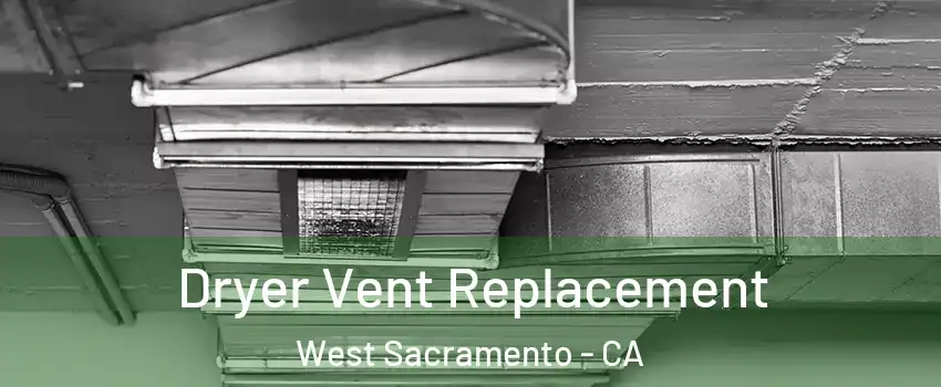  Dryer Vent Replacement West Sacramento - CA