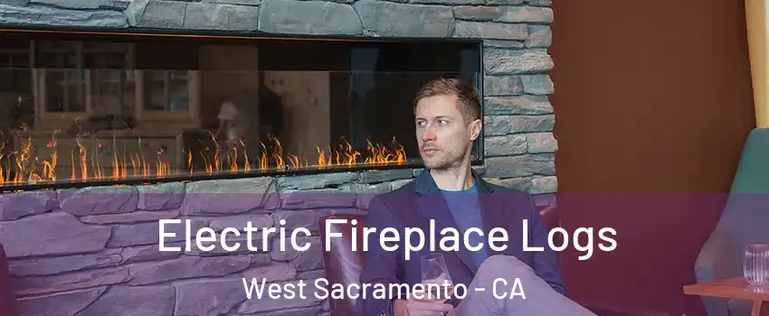 Electric Fireplace Logs West Sacramento - CA