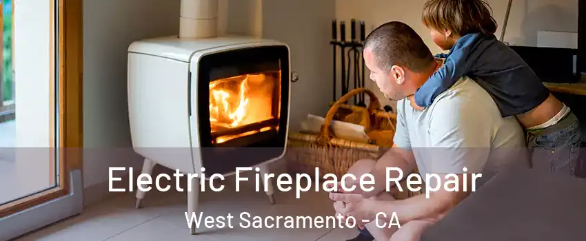  Electric Fireplace Repair West Sacramento - CA