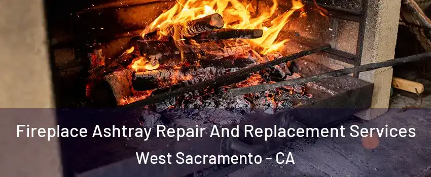  Fireplace Ashtray Repair And Replacement Services West Sacramento - CA