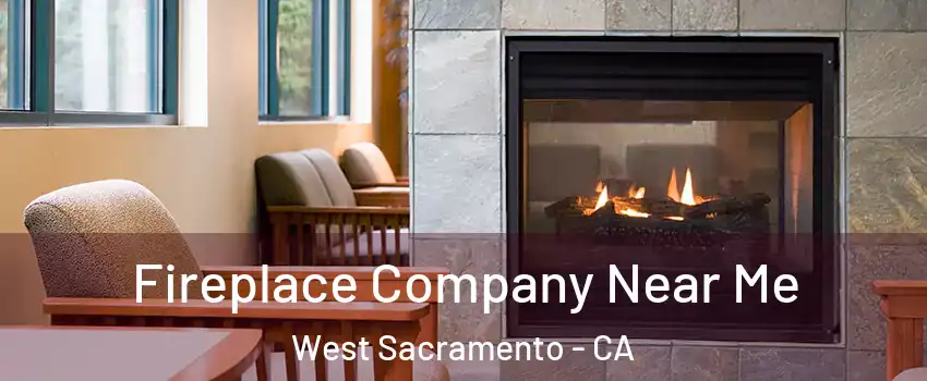  Fireplace Company Near Me West Sacramento - CA