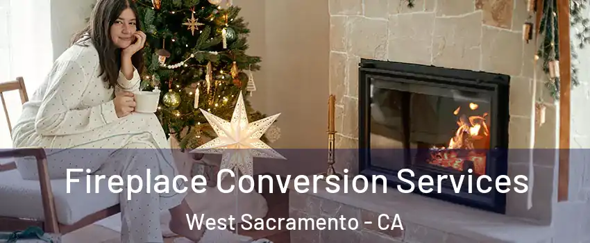  Fireplace Conversion Services West Sacramento - CA