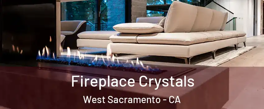  Fireplace Crystals West Sacramento - CA