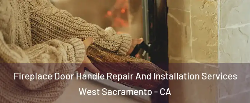  Fireplace Door Handle Repair And Installation Services West Sacramento - CA