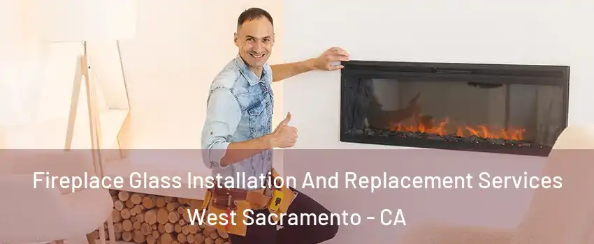  Fireplace Glass Installation And Replacement Services West Sacramento - CA