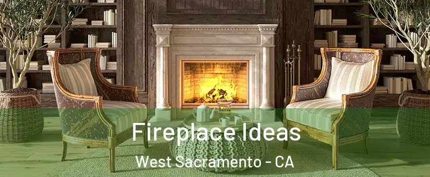  Fireplace Ideas West Sacramento - CA