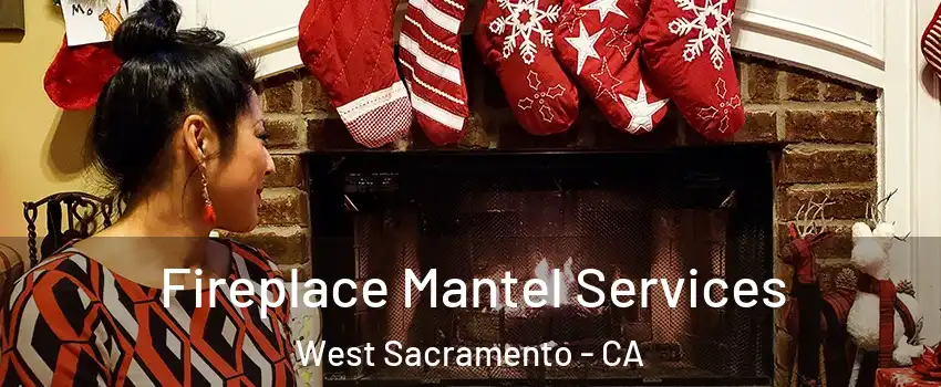  Fireplace Mantel Services West Sacramento - CA