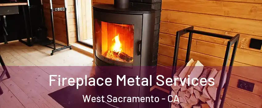 Fireplace Metal Services West Sacramento - CA