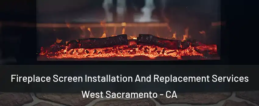  Fireplace Screen Installation And Replacement Services West Sacramento - CA