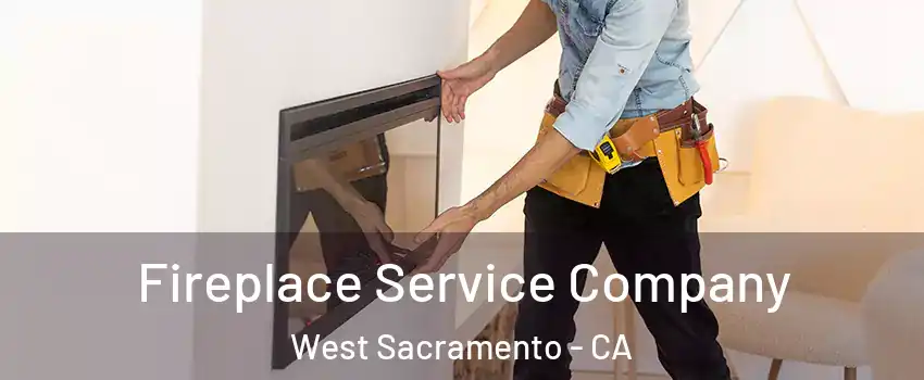 Fireplace Service Company West Sacramento - CA
