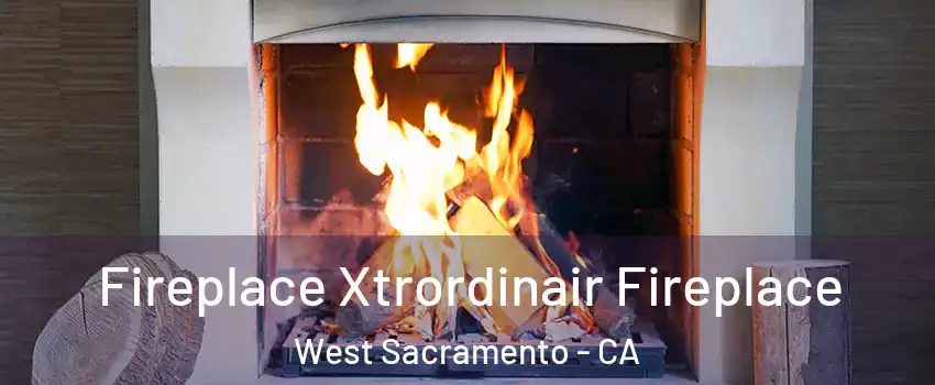  Fireplace Xtrordinair Fireplace West Sacramento - CA