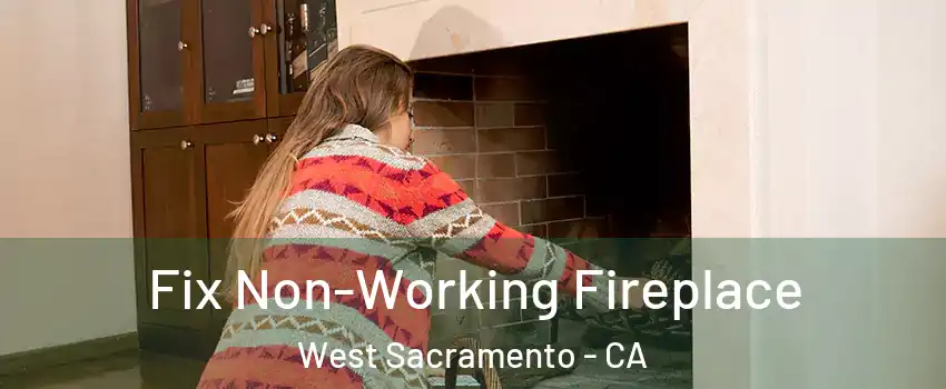  Fix Non-Working Fireplace West Sacramento - CA