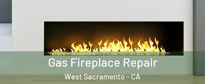  Gas Fireplace Repair West Sacramento - CA