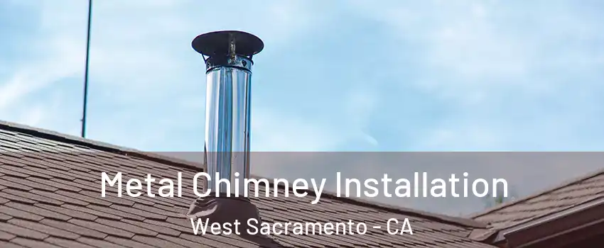  Metal Chimney Installation West Sacramento - CA