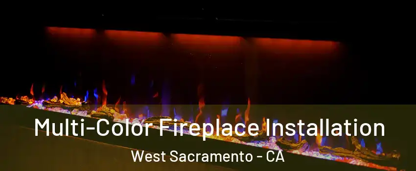  Multi-Color Fireplace Installation West Sacramento - CA