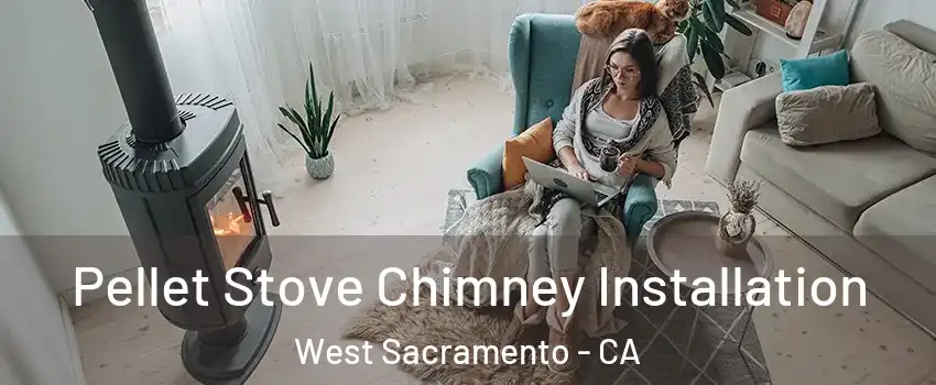  Pellet Stove Chimney Installation West Sacramento - CA