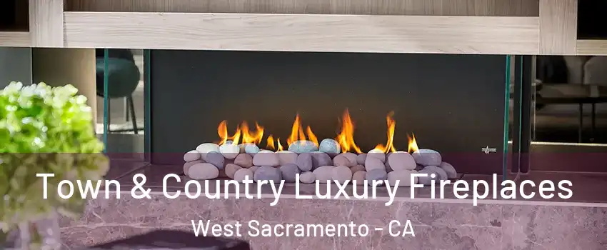  Town & Country Luxury Fireplaces West Sacramento - CA