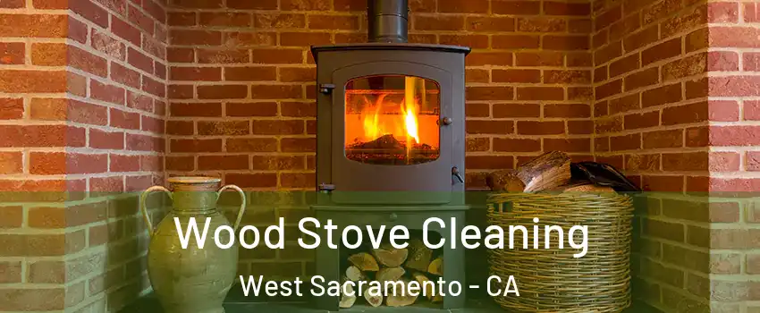  Wood Stove Cleaning West Sacramento - CA