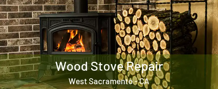  Wood Stove Repair West Sacramento - CA